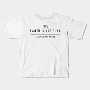 The Earth Is Not Flat - Flat Earth vs Round Earth Kids T-Shirt